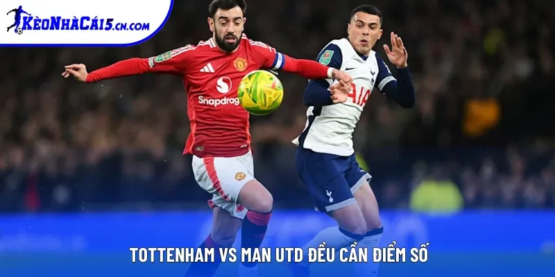 Tottenham vs Man Utd đều cần điểm số Tottenham vs Man Utd đều cần điểm số