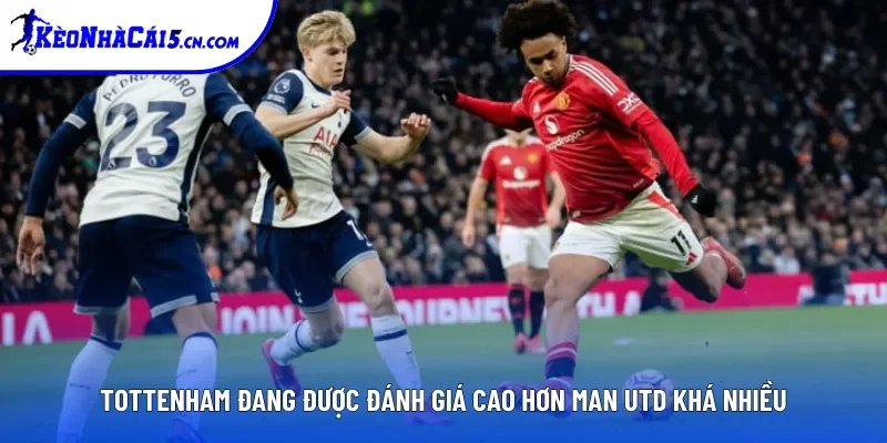 Tottenham đang được đánh giá cao hơn Man Utd khá nhiều Tottenham đang được đánh giá cao hơn Man Utd khá nhiều