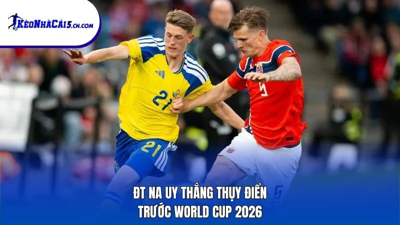 ĐT Na Uy thắng Thụy Điển trước World Cup 2026
