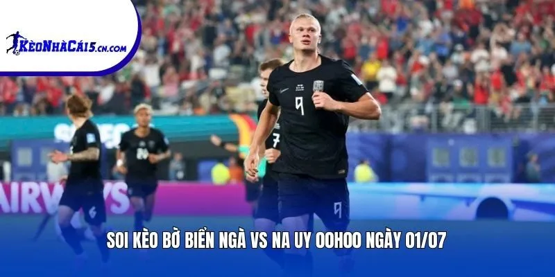 Soi kèo Bờ Biển Ngà vs Na Uy | 00h00 ngày 01/07