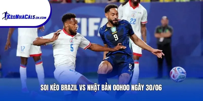 Soi kèo Brazil vs Nhật Bản | 00h00 ngày 30/06