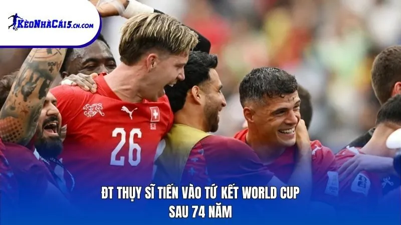 ĐT Thụy Sĩ tiến vào tứ kết World Cup sau 74 năm