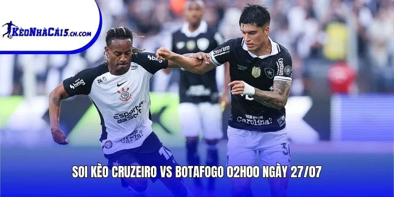 Soi kèo Cruzeiro vs Botafogo | 02h00 ngày 27/07