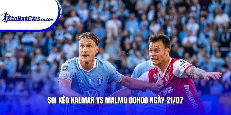 Soi kèo Kalmar vs Malmo | 00h00 ngày 21/07