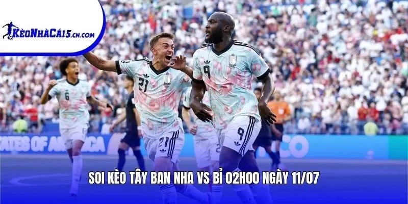 Soi kèo Tây Ban Nha vs Bỉ | 02h00 ngày 11/07
