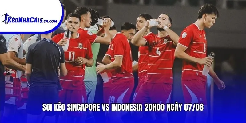 Soi kèo Singapore vs Indonesia | 20h00 ngày 07/08
